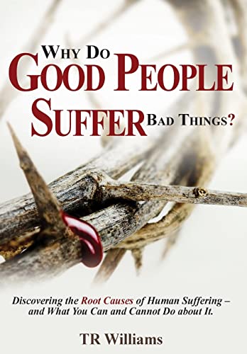 Stock image for Why Do Good People Suffer Bad Things : Discovering the Root Causes of Human Suffering - and What You Can and Cannot Do about It! for sale by Better World Books