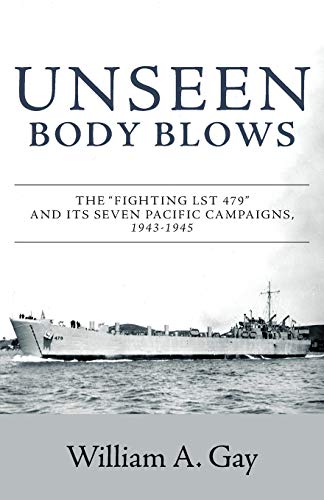 Beispielbild fr Unseen Body Blows: The Fighting LST 479 and its Seven Pacific Campaigns, 1943-1945 zum Verkauf von HPB-Emerald