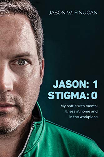Beispielbild fr Jason : 1 Stigma: 0: My Battle with Mental Illness at Home and in the Workplace zum Verkauf von Better World Books