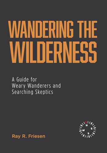 9781525560125: Wandering the Wilderness: A Guide for Weary Wanderers and Searching Skeptics