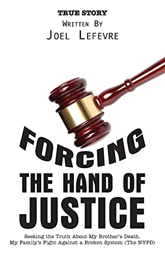 Imagen de archivo de Forcing the Hand of Justice: Seeking the Truth About My Brothers Death. My Familys Fight Against a Broken System (The NYPD) a la venta por Zoom Books Company