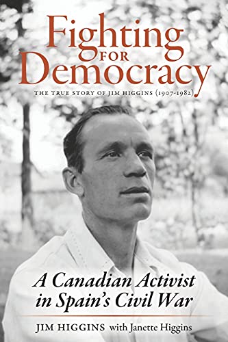 Imagen de archivo de Fighting for Democracy: The True Story of Jim Higgins (1907-1982), A Canadian Activist in Spains Civil War a la venta por Red's Corner LLC