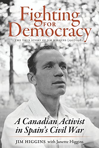 Stock image for Fighting for Democracy: The True Story of Jim Higgins (1907-1982), A Canadian Activist in Spains Civil War for sale by Red's Corner LLC