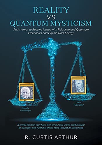 Imagen de archivo de Reality vs Quantum Mysticism: An Attempt to Resolve Issues with Relativity and Quantum Mechanics and Explain Dark Energy a la venta por GreatBookPrices