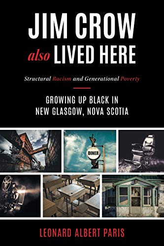 Stock image for Jim Crow Also Lived Here: Structural Racism And Generational Poverty - Growing Up Black in New Glasgow, Nova Scotia for sale by GF Books, Inc.