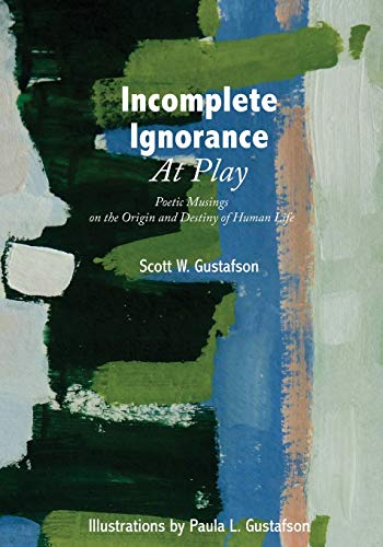 Stock image for Incomplete Ignorance at Play: Poetic Musings on the Origin and Destiny of Human Life for sale by GreatBookPrices
