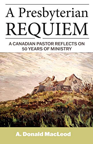 Stock image for A Presbyterian Requiem: A Canadian Pastor Reflects on 50 Years of Ministry for sale by ThriftBooks-Atlanta