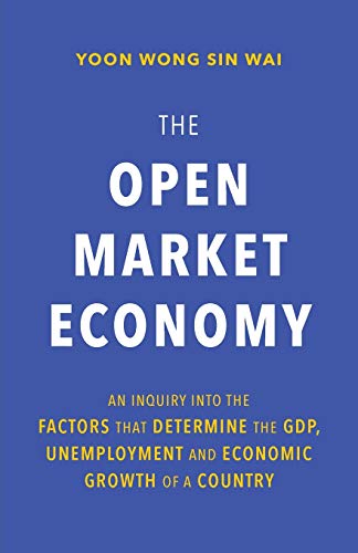 Beispielbild fr The Open Market Economy: An Inquiry into the Factors that Determine the GDP, Unemployment and Economic Growth of a Country zum Verkauf von Lucky's Textbooks