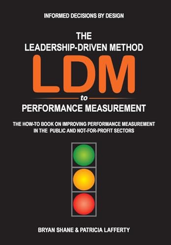 Beispielbild fr The Leadership-Driven Method (LDM) to Performance Measurement: The How-to Book on Improving Performance Measurement in the Public and Not-For-Profit Sectors zum Verkauf von Lucky's Textbooks