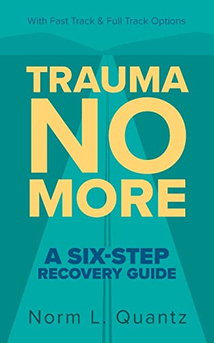Stock image for Trauma No More: A Six-Step Recovery Guide: With Fast Track and Full Track Options for sale by GreatBookPrices