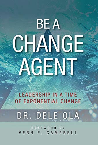 Stock image for Be a Change Agent: Leadership in a Time of Exponential Change for sale by PlumCircle