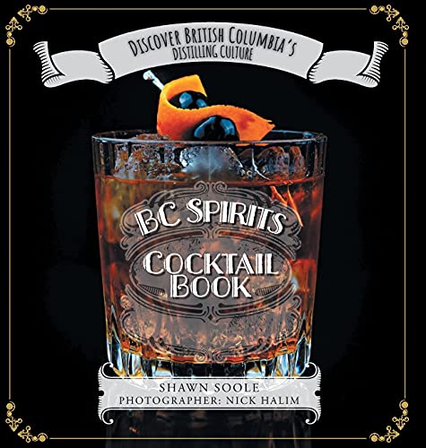 Stock image for BC Spirits Cocktail Book: Discover British Columbia's Distilling Culture for sale by Lucky's Textbooks
