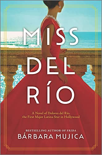 Imagen de archivo de Miss del Ro: A Novel of Dolores del Ro, the First Major Latina Star in Hollywood a la venta por Zoom Books Company