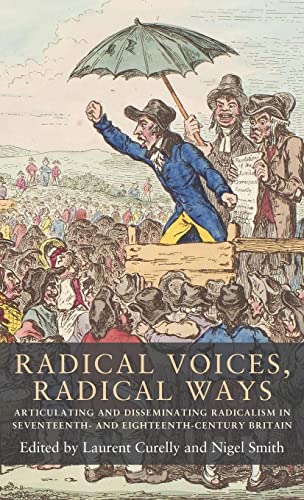9781526106193: Radical voices, radical ways: Articulating and disseminating radicalism in seventeenth- and eighteenth-century Britain: 6 (Seventeenth- and Eighteenth-Century Studies)