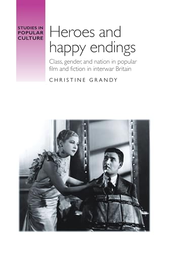 Stock image for Heroes and happy endings: Class, gender, and nation in popular film and fiction in interwar Britain (Studies in Popular Culture) for sale by GF Books, Inc.