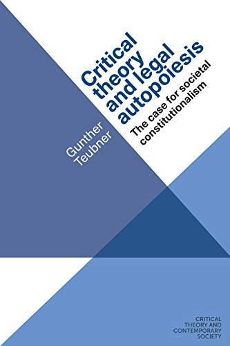 9781526107220: Critical theory and legal autopoiesis: The case for societal constitutionalism (Critical Theory and Contemporary Society)