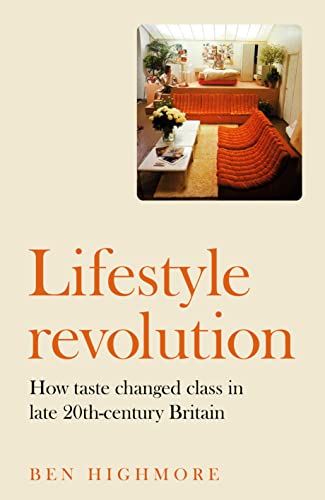 Imagen de archivo de Lifestyle revolution: How taste changed class in late 20th-century Britain a la venta por Irish Booksellers