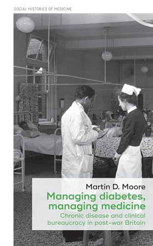 Stock image for Managing Diabetes, Managing Medicine Chronic Disease and Clinical Bureaucracy in Post-War Britain for sale by Michener & Rutledge Booksellers, Inc.