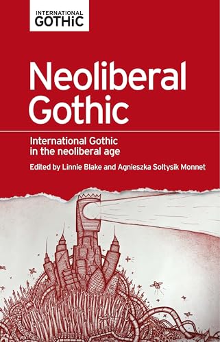 Stock image for Neoliberal Gothic International Gothic in the Neoliberal Age International Gothic Series for sale by PBShop.store US