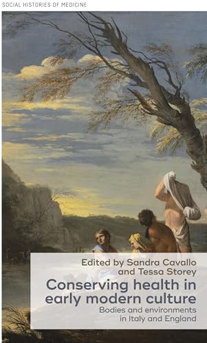 Stock image for Conserving Health in Early Modern Culture: Bodies and Environments in Italy and England: 8 (Social Histories of Medicine) for sale by Anybook.com