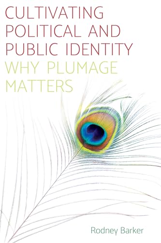Beispielbild fr Cultivating Political and Public Identity: Why Plumage Matters zum Verkauf von Monster Bookshop
