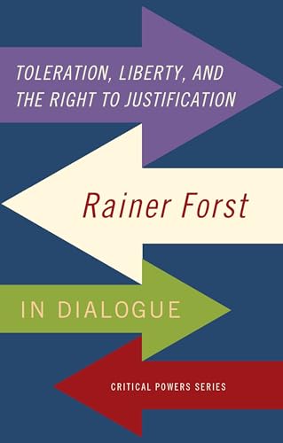 Stock image for Toleration, power and the right to justification: Rainer Forst in dialogue (Critical Powers) for sale by Ergodebooks