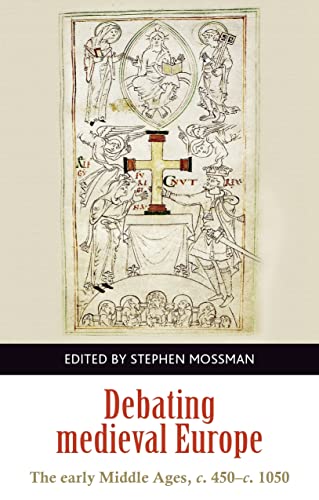 Stock image for Debating Medieval Europe: The Early Middle Ages, c. 450-c. 1050 (Manchester University Press) for sale by Chiron Media