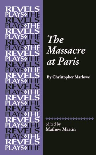 9781526117755: The Massacre at Paris: By Christopher Marlowe (The Revels Plays)