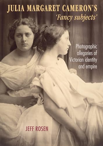 Stock image for Julia Margaret Cameron's 'Fancy Subjects': Photographic Allegories of Victorian Identity and Empire for sale by THE SAINT BOOKSTORE