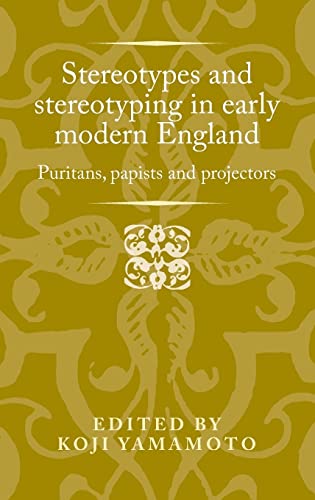 Beispielbild fr Stereotypes and stereotyping in early modern England: Puritans, Papists and Projectors zum Verkauf von Blackwell's