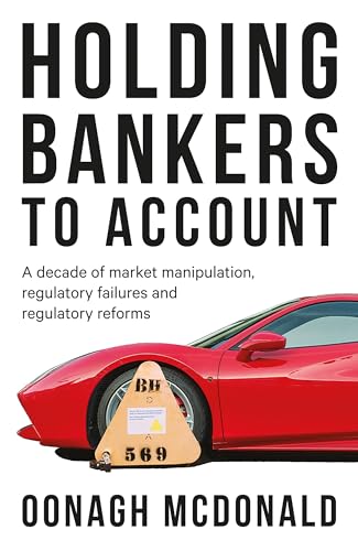 Stock image for Holding Bankers to Account: A Decade of Market Manipulation, Regulatory Failures and Regulatory Reforms for sale by WorldofBooks