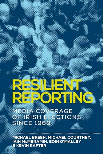 Beispielbild fr Resilient reporting: Media coverage of Irish elections since 1969 zum Verkauf von Monster Bookshop