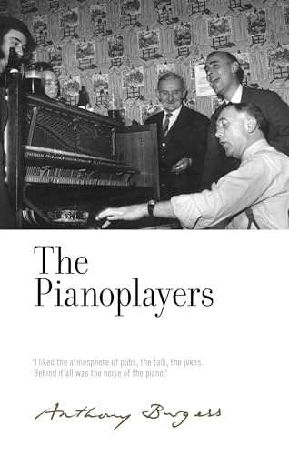 9781526122346: The Pianoplayers: by Anthony Burgess (The Irwell Edition of the Works of Anthony Burgess)