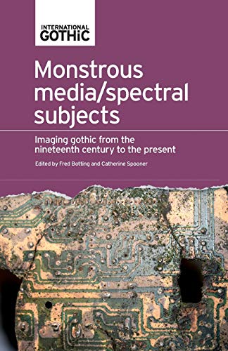 9781526123039: Monstrous Media Spectral Subjects: Imaging Gothic from the Nineteenth Century to the Present (International Gothic Series)