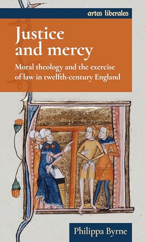 Beispielbild fr Justice and Mercy: Moral Theology and the Exercise of Law in Twelfth-Century England zum Verkauf von Anybook.com