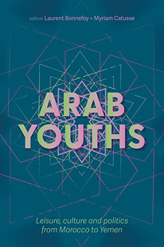 Beispielbild fr Arab Youths: Leisure, Culture and Politics from Morocco to Yemen zum Verkauf von Monster Bookshop