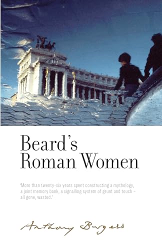 9781526128034: Beard's Roman Women: By Anthony Burgess (The Irwell Edition of the Works of Anthony Burgess)