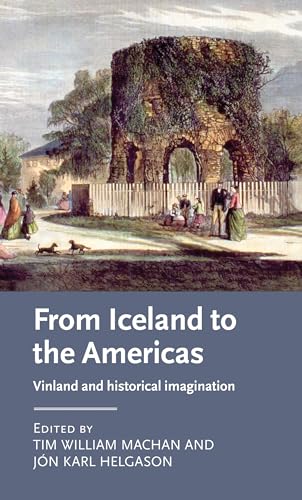 Imagen de archivo de From Iceland to the Americas: Vinland and historical imagination (Manchester Medieval Literature and Culture) [Hardcover] Machan, Tim William; Helgason, Jn Karl and Paz, James a la venta por Brook Bookstore