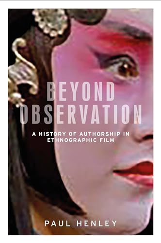 Stock image for Beyond observation: A history of authorship in ethnographic film (Anthropology, Creative Practice and Ethnography) for sale by HPB-Red