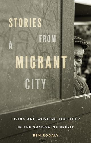 9781526131737: Stories from a migrant city: Living and working together in the shadow of Brexit