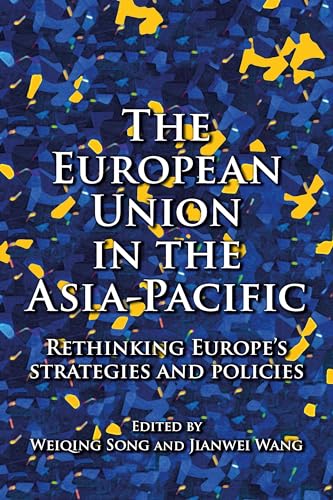 Beispielbild fr The European Union in the Asia-Pacific: Rethinking Europe's Strategies and Policies zum Verkauf von Anybook.com