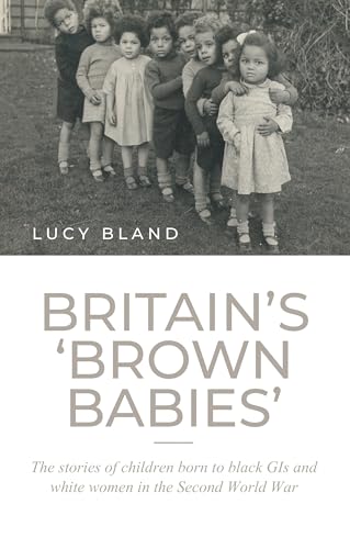 9781526133267: Britain's 'brown babies': The stories of children born to black GIs and white women in the Second World War