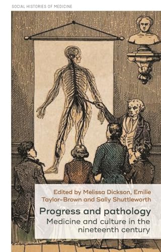 Beispielbild fr Progress and Pathology: Medicine and Culture in the Nineteenth Century (Social Histories of Medicine) zum Verkauf von Chiron Media