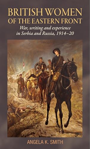 Stock image for British Women of the Eastern Front War, Writing and Experience in Serbia and Russia, 191420 for sale by PBShop.store US