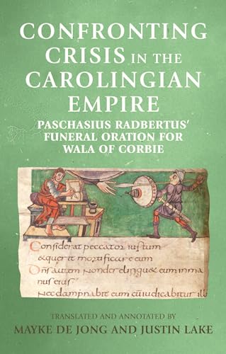 Imagen de archivo de Confronting crisis in the Carolingian empire Paschasius Radbertus' funeral oration for Wala of Corbie Manchester Medieval Sources a la venta por PBShop.store US