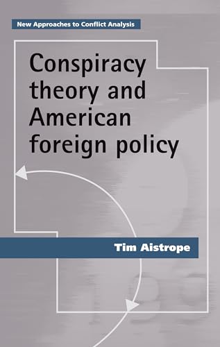 9781526139382: Conspiracy theory and American foreign policy (New Approaches to Conflict Analysis)
