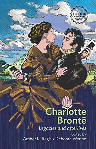 Stock image for Charlotte Brontë: Legacies and afterlives (Interventions: Rethinking the Nineteenth Century) for sale by WorldofBooks