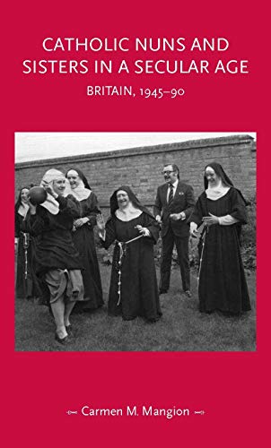 Imagen de archivo de Catholic nuns and sisters in a secular age: Britain, 1945?90 (Gender in History) a la venta por Books of the Smoky Mountains