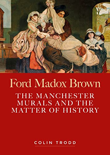 9781526142436: Ford Madox Brown: The Manchester murals and the matter of history