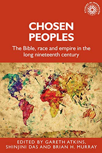 Stock image for Chosen Peoples: The Bible, Race and Empire in the Long Nineteenth Century: 190 (Studies in Imperialism, 190) for sale by Anybook.com